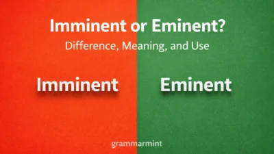 Imminent or Eminent? Difference, Meaning, and Use