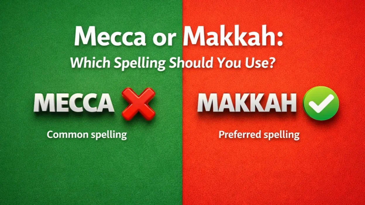 Mecca or Makkah: Which Spelling Should You Use?