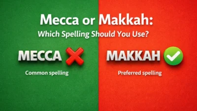 Mecca or Makkah: Which Spelling Should You Use?