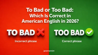 To Bad or Too Bad: Which Is Correct in American English in 2026?